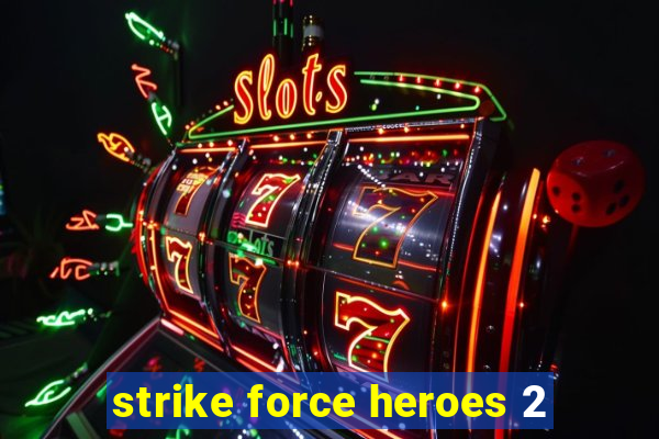 strike force heroes 2